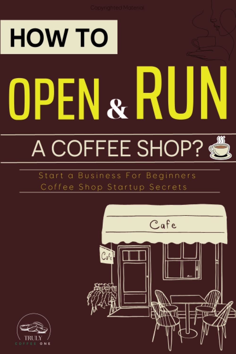 How To Open and Run A Coffee Shop?: Start a Business For Beginners, Coffee Shop Startup Secrets