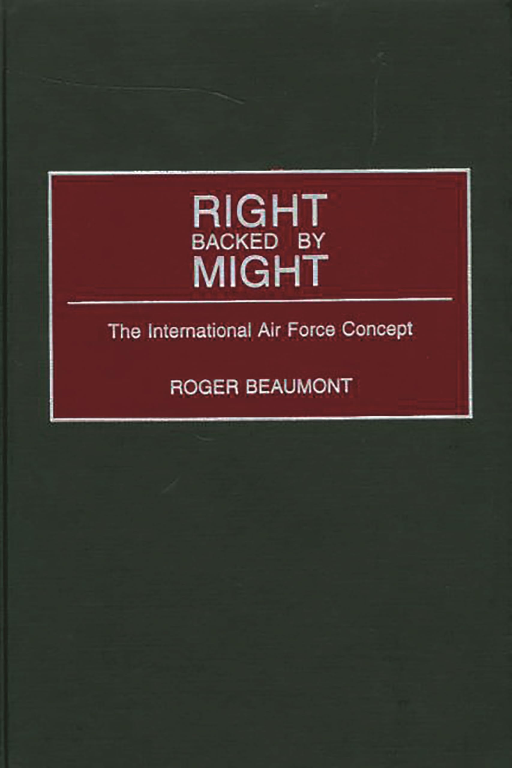 Buy Right Backed by Might: The International Air Force Concept — BookShops.in