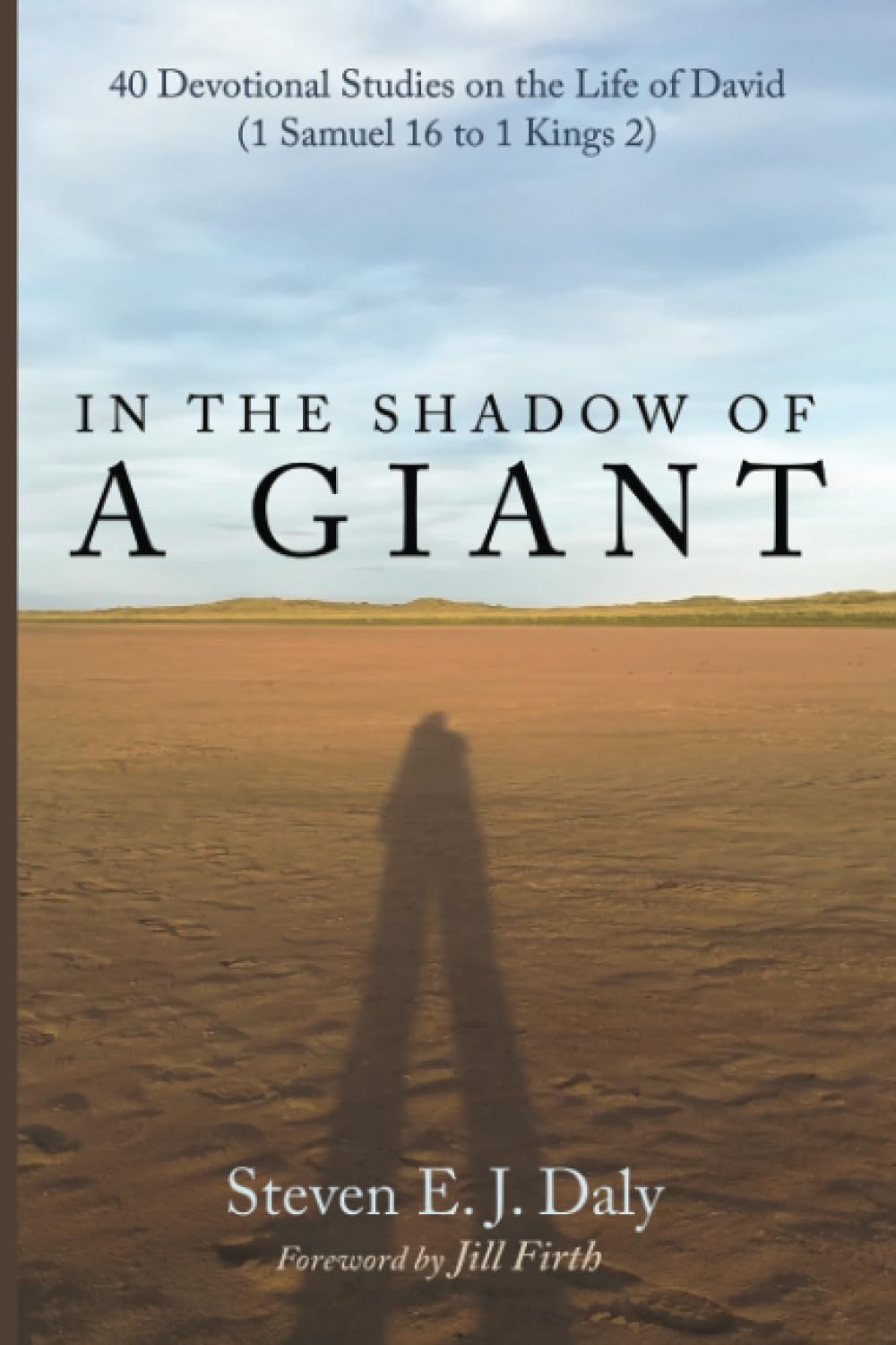 In the Shadow of a Giant: 40 Devotional Studies on the Life of David (1 Samuel 16 to 1 Kings 2)