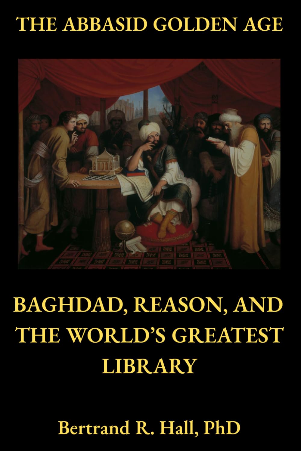 The Abbasid Golden Age: Baghdad, Reason, and the World’s Greatest Library