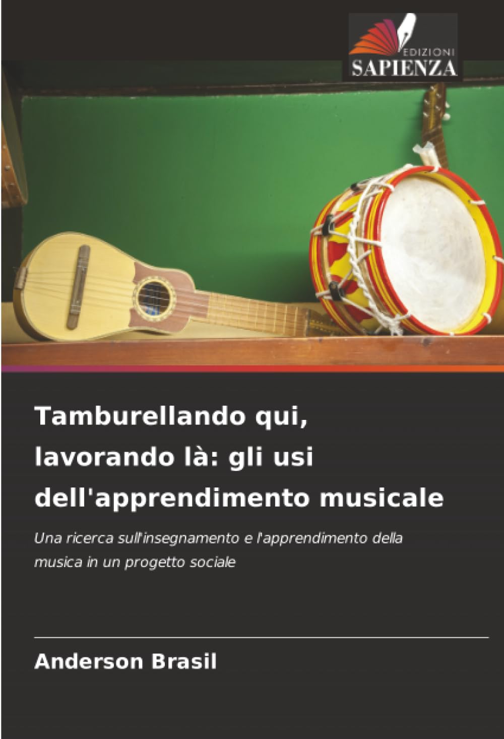 Tamburellando qui, lavorando là: gli usi dell'apprendimento musicale: Una ricerca sull'insegnamento e l'apprendimento della musica in un progetto sociale