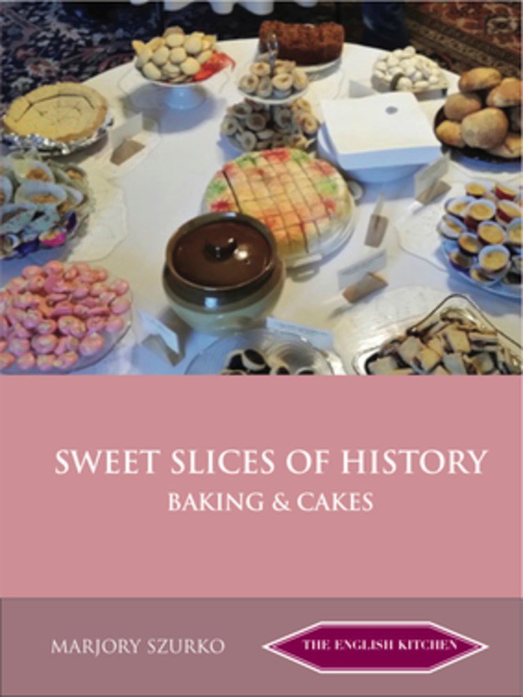 Sweet Slices of History: Baking & Cakes (The English Kitchen)