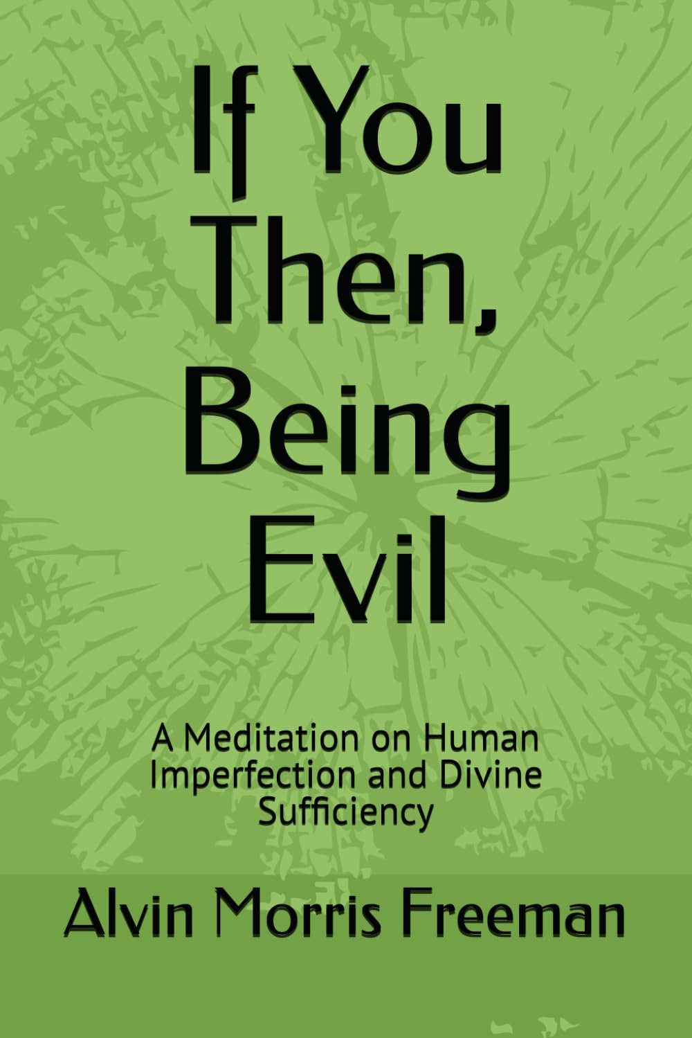 If You Then, Being Evil: A Meditation on Human Imperfection and Divine Sufficiency