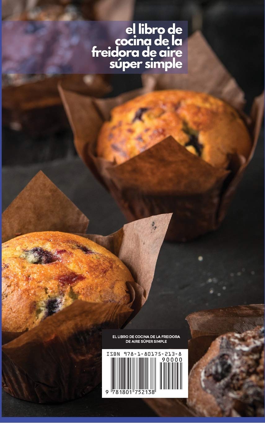 El Libro de Cocina de la Freidora de Aire Súper Simple: Recetas deliciosas y sorprendentes para gente ocupada. Cocine en pocos pasos y diga adiós a la ... Adelgace (The Super Simple Air Fryer Cookboo