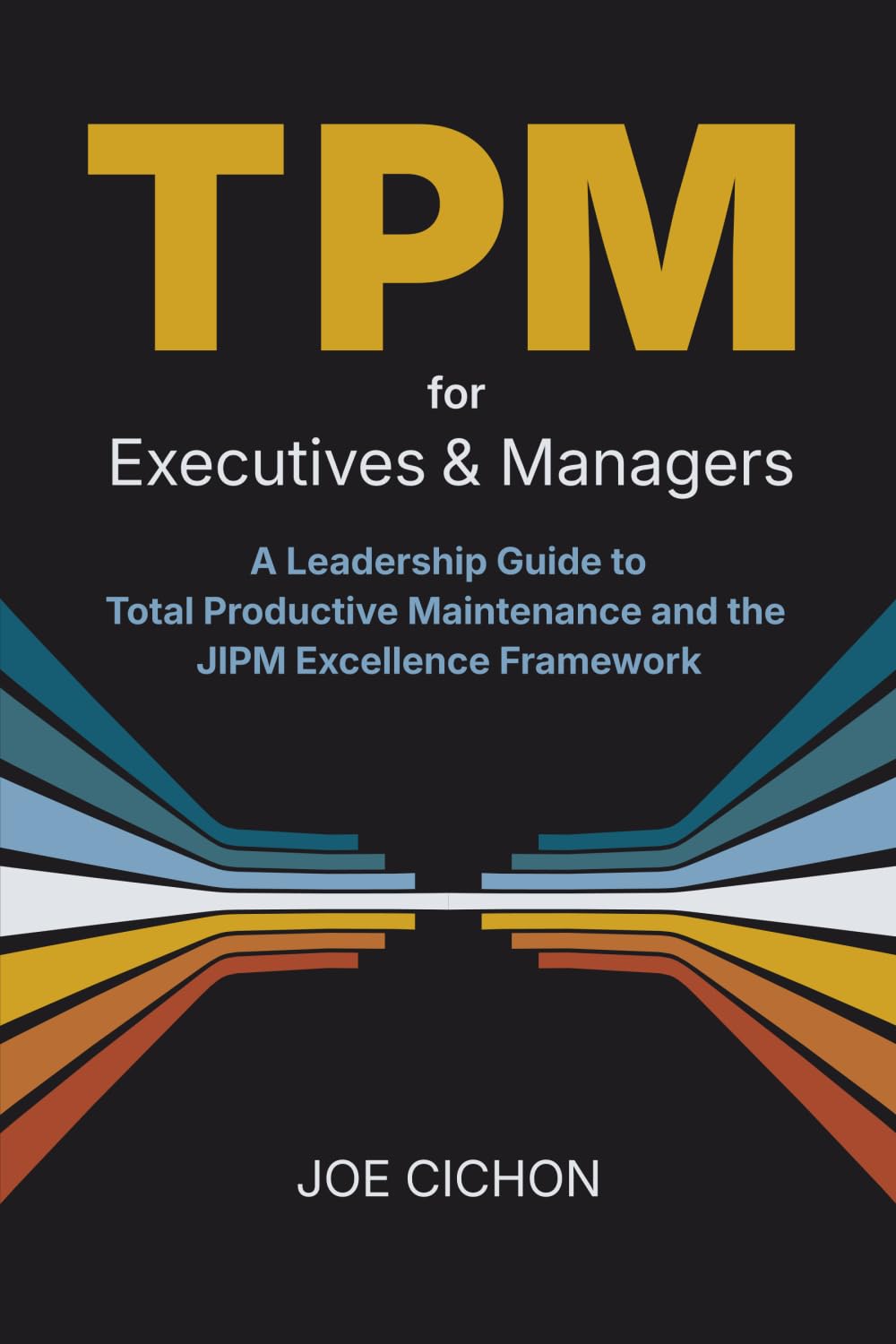 TPM For Executives and Managers: A Leadership Guide to Total Productive Maintenance and the JIPM Excellence Framework
