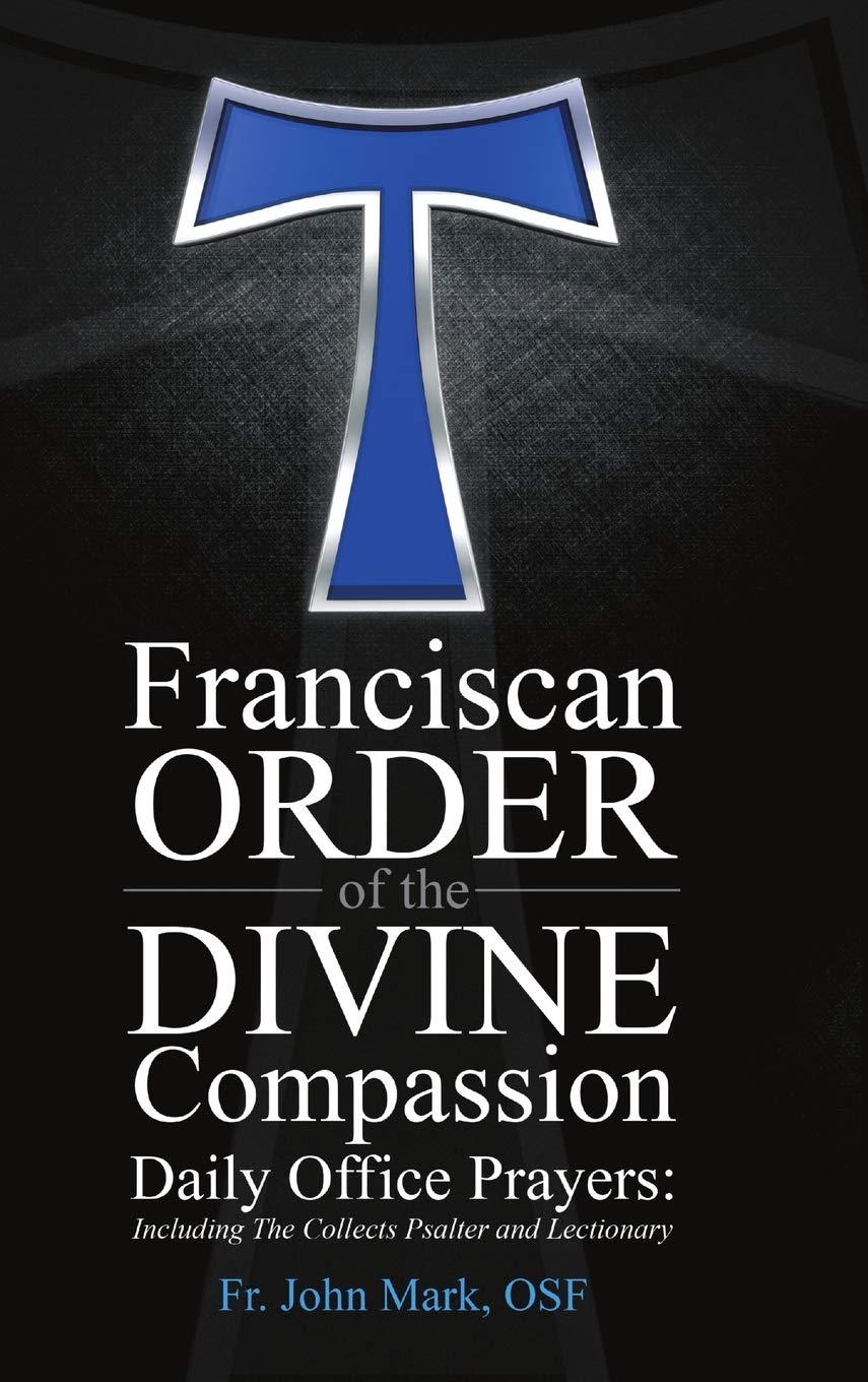 Franciscan Order of the Divine Compassion Daily Office Prayers: Including the Collects Psalter and Lectionary