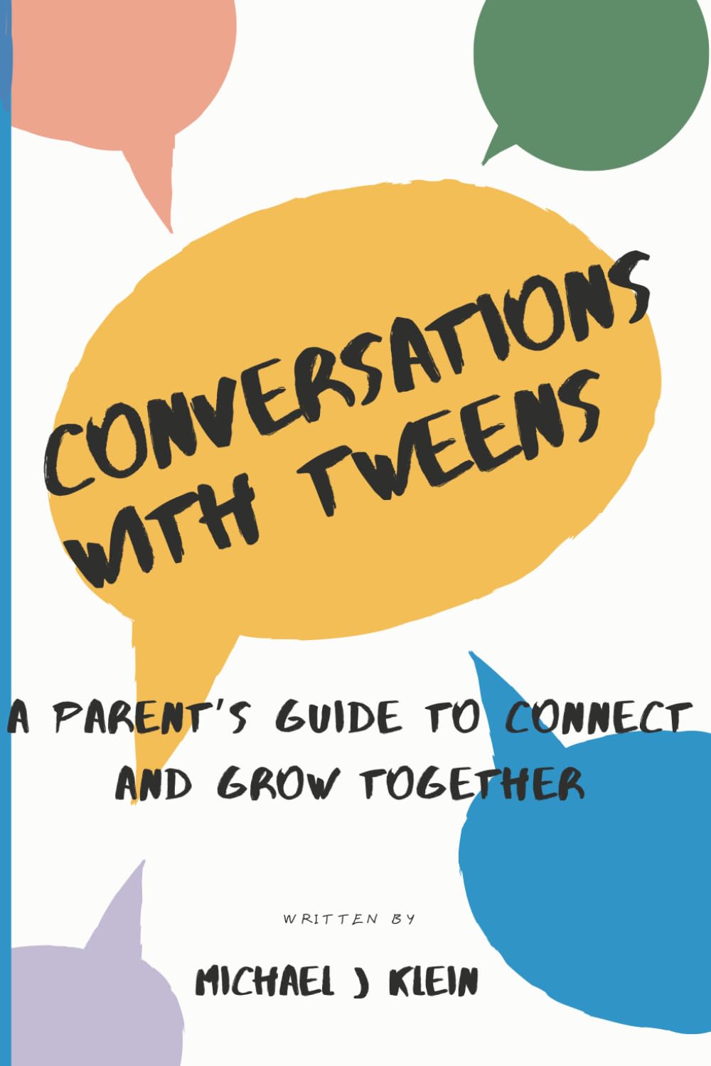 Conversations with Tweens: A Parent's Guide to Connect and Grow Together: Navigating the Pre-Teen Years for Stronger Bonds and Lasting Relationships