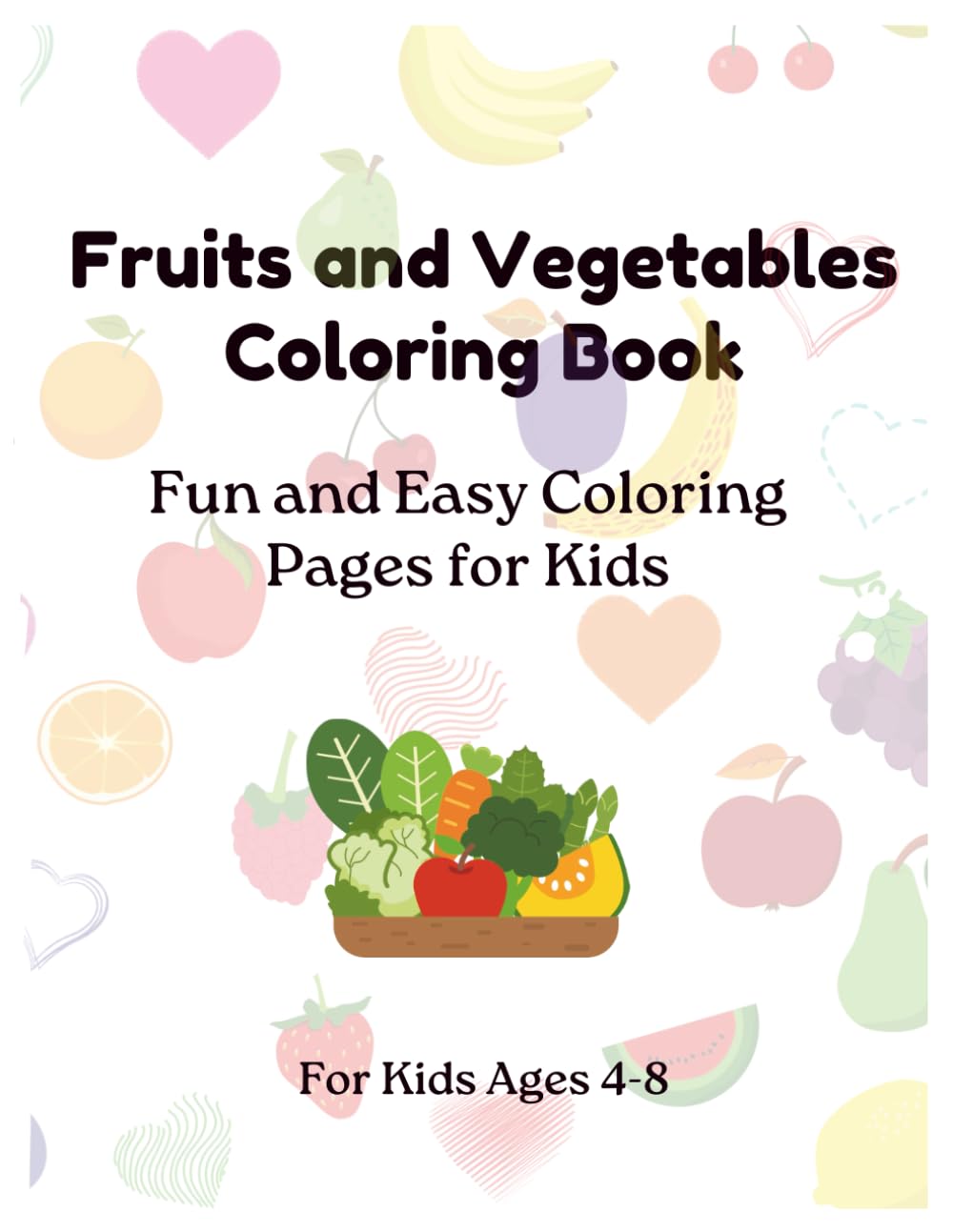 Fruits and Vegetables Coloring Book for Kids: Fun and Easy Coloring Pages for Kids Ages 4-8