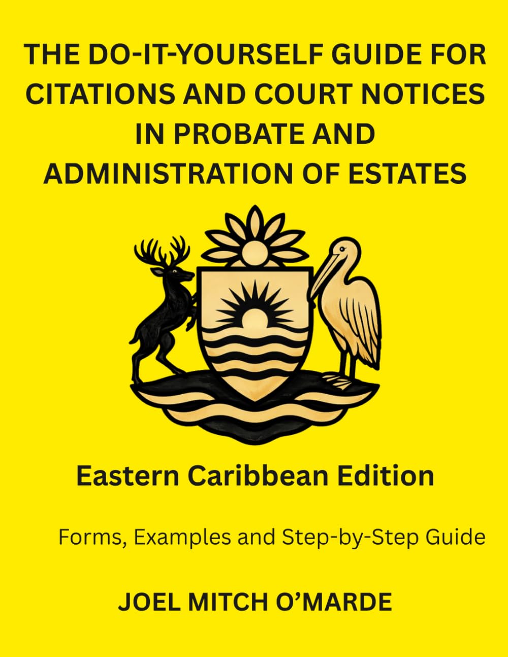 THE DO-IT-YOURSELF GUIDE FOR CITATIONS AND COURT NOTICES IN PROBATE AND ADMINISTRATION OF ESTATES: Eastern Caribbean Edition Forms, Examples and ... on Eastern Caribbean Supreme Court Procedures