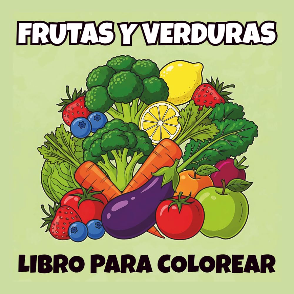 Libro Para Colorear De Frutas y Verduras: Dibujos Fáciles y Divertidos | 40 Ilustraciones de Frutas y Vegetales | Actividad Creativa y Relajante