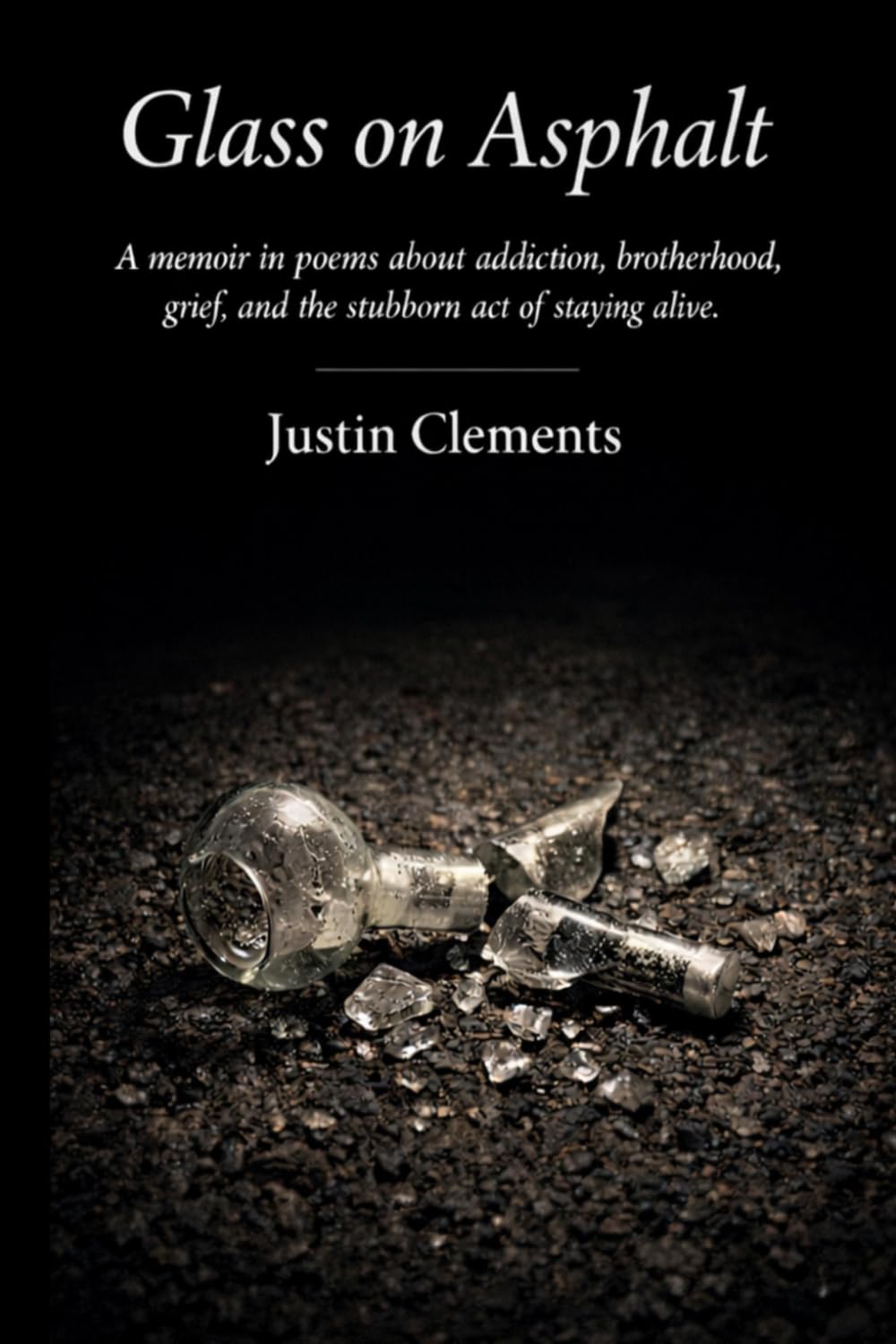 Glass on Asphalt: A memoir in poems about addiction, brotherhood, grief, and the stubborn act of staying alive.