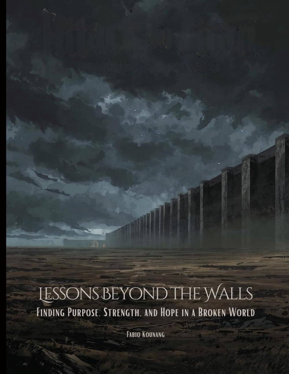 Lessons Beyond the Walls: Finding Purpose, Strength, and Hope in a Broken World