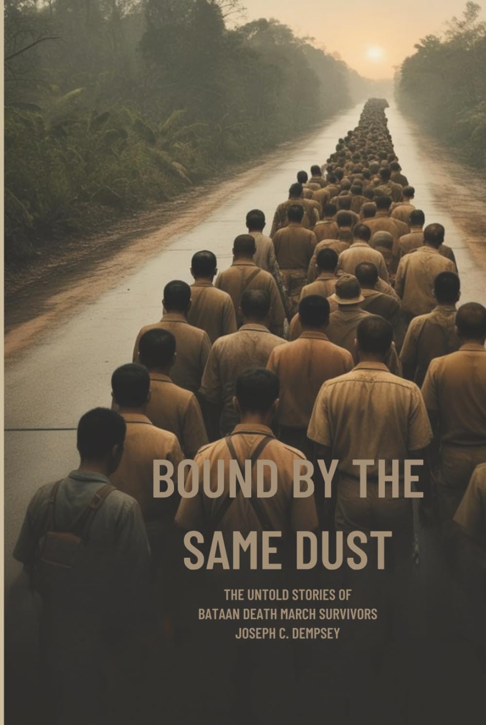 BOUND BY THE SAME DUST: The Untold Stories of Bataan Death March Survivors