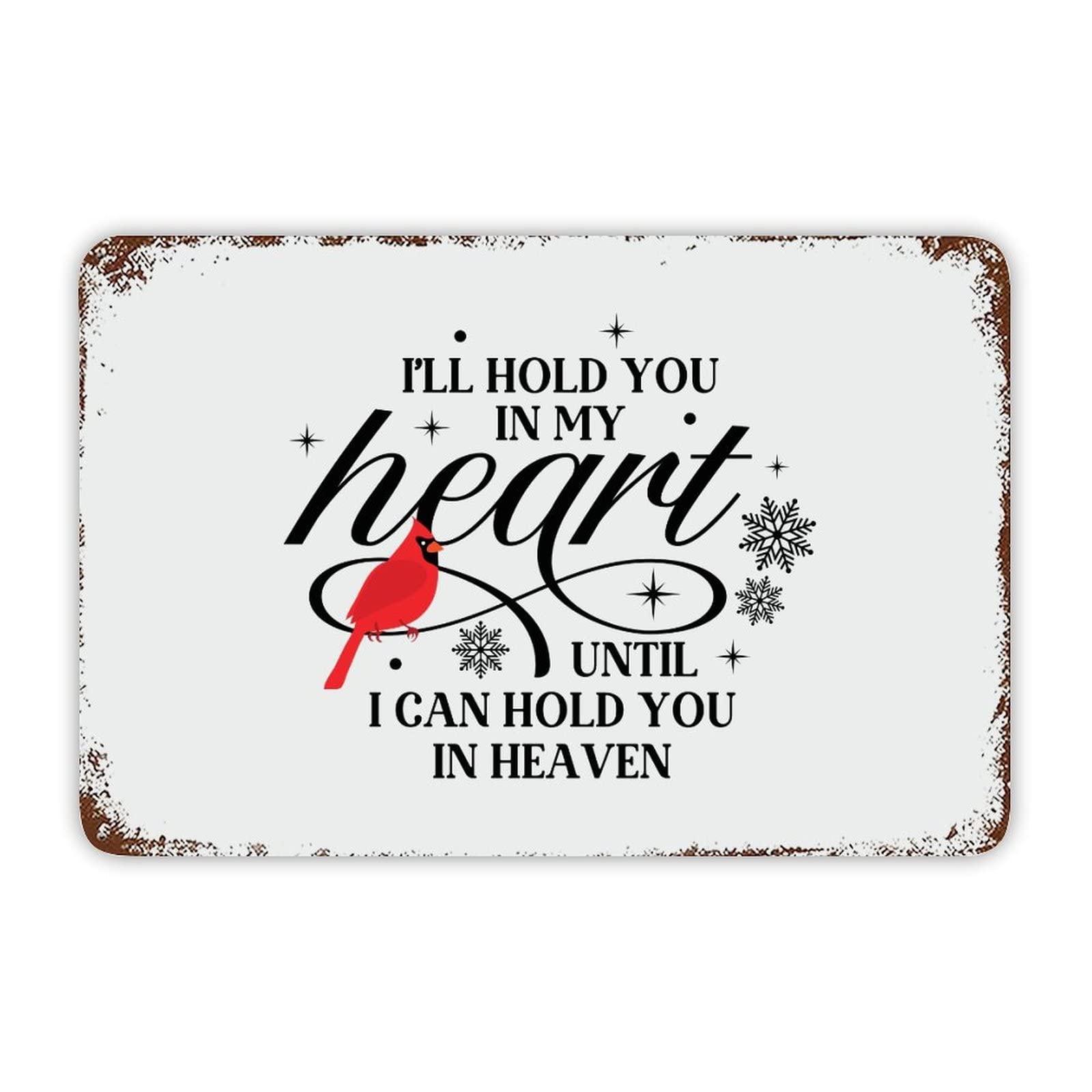 Christmas Sign,Quote Metal Sign I'll Hold You in My Heart until I Can Hold You in Heaven Retro Decorative Aluminum Tin Signs 8x12 Man Cave Street Metal Sign for Office School Classroom Decoration