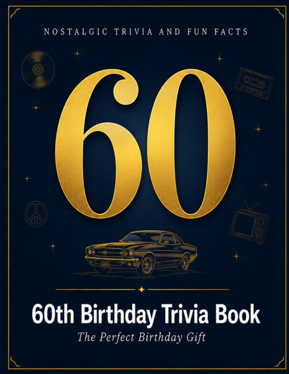 60th Birthday Trivia Book: The Decades That Shaped You