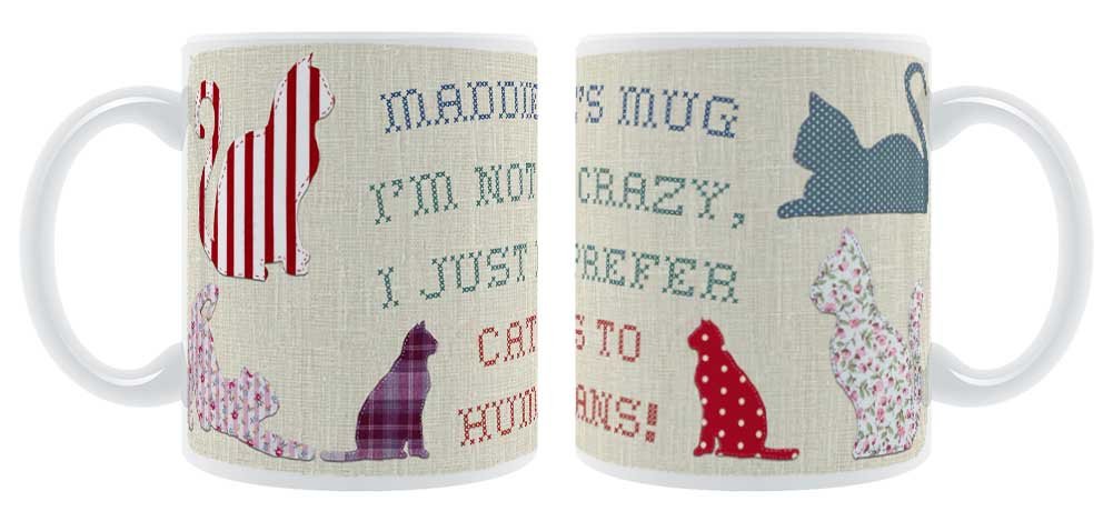 Maddie's Mug - I'm Not Crazy, I Just Prefer Cats To Humans - Cute Fabric Cats Design Personalised Chunky Mug Gift