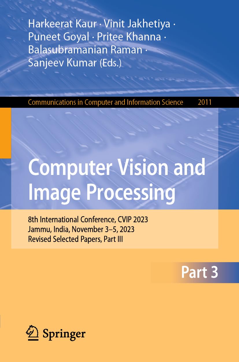 Computer Vision and Image Processing: 8th International Conference, CVIP 2023, Jammu, India, November 3–5, 2023, Revised Selected Papers, Part III: 2011
