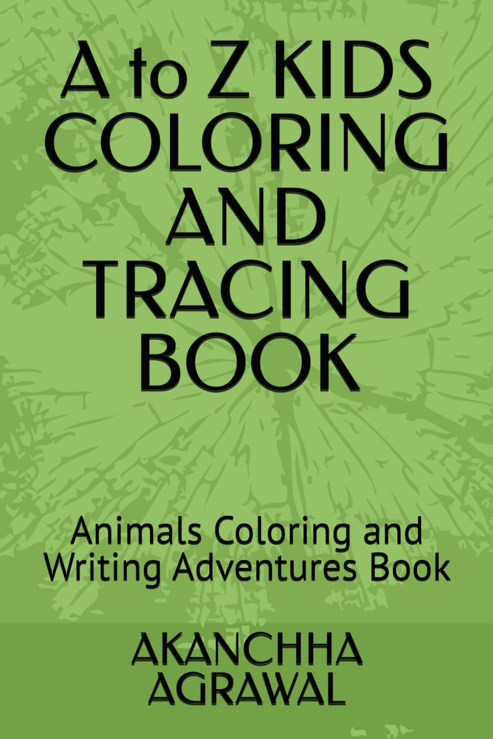 A to Z KIDS COLORING AND TRACING BOOK: Animals Coloring and Writing Adventures Book