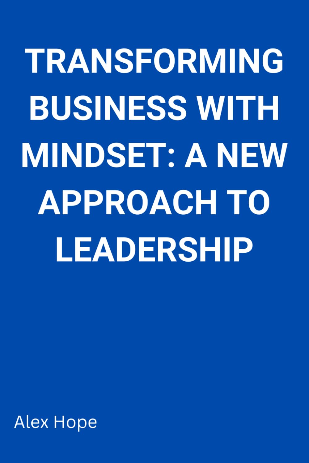 Transforming Business with Mindset: A New Approach to Leadership