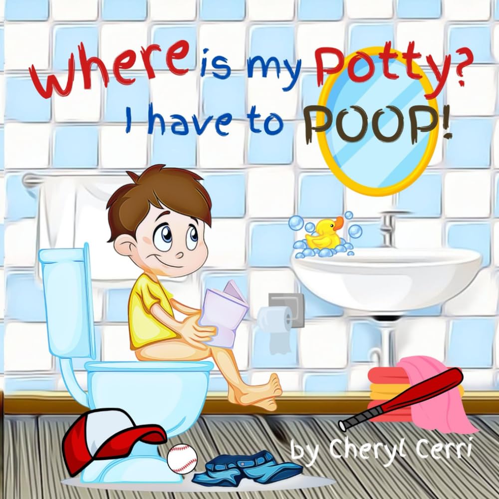 Where Is My Potty I Have To Poop: A Potty Training Book for Toddlers