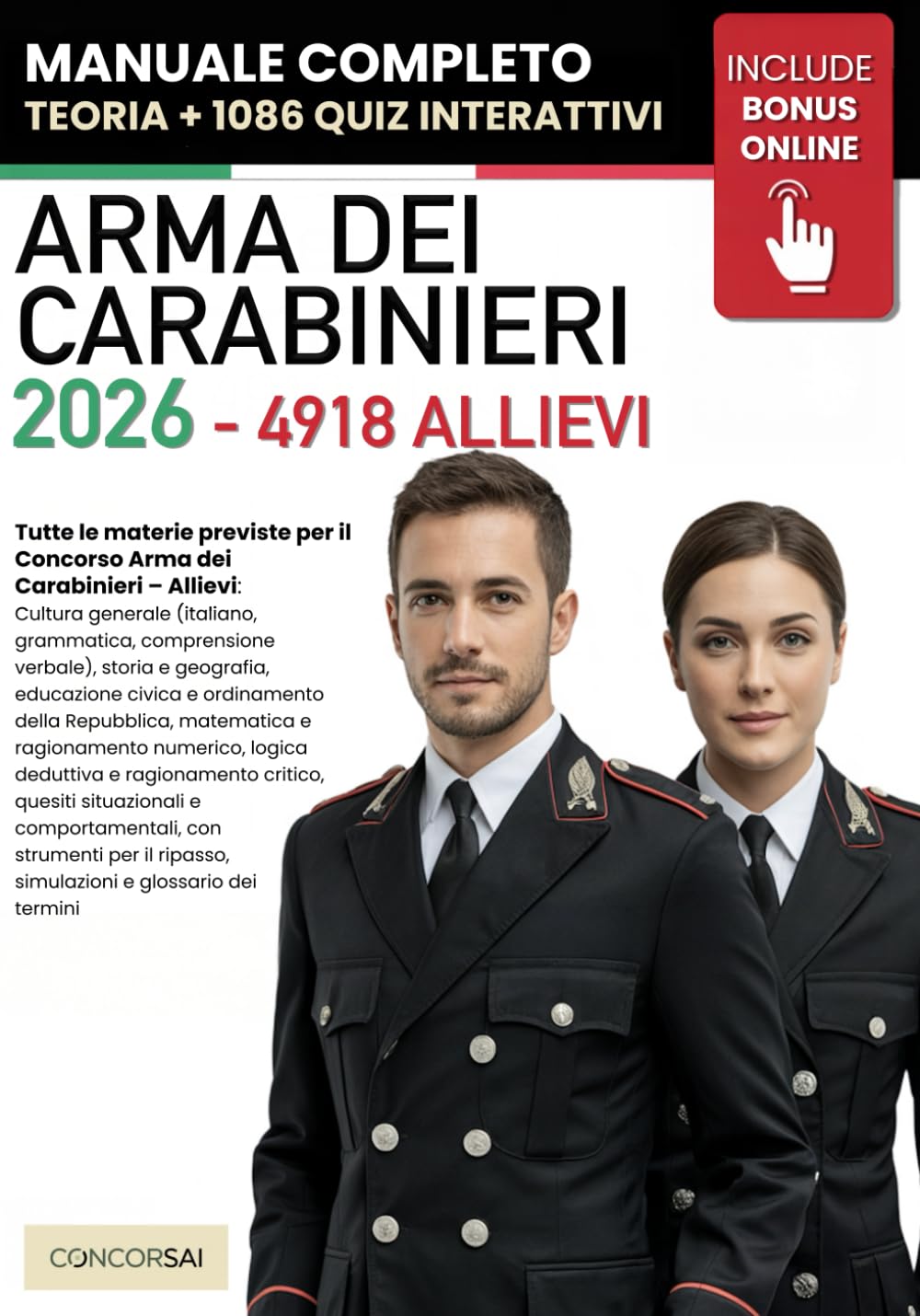 CONCORSO ARMA DEI CARABINIERI – 4918 ALLIEVI: Manuale Completo per Superare la Selezione: Cultura generale, Logica, Matematica, Scienze, Inglese e Informatica. +500 QUIZ Interattivi e Risorse ONLINE