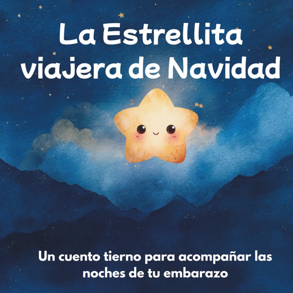 La estrellita viajera de Navidad: Un cuento para mamás embarazadas y bebés