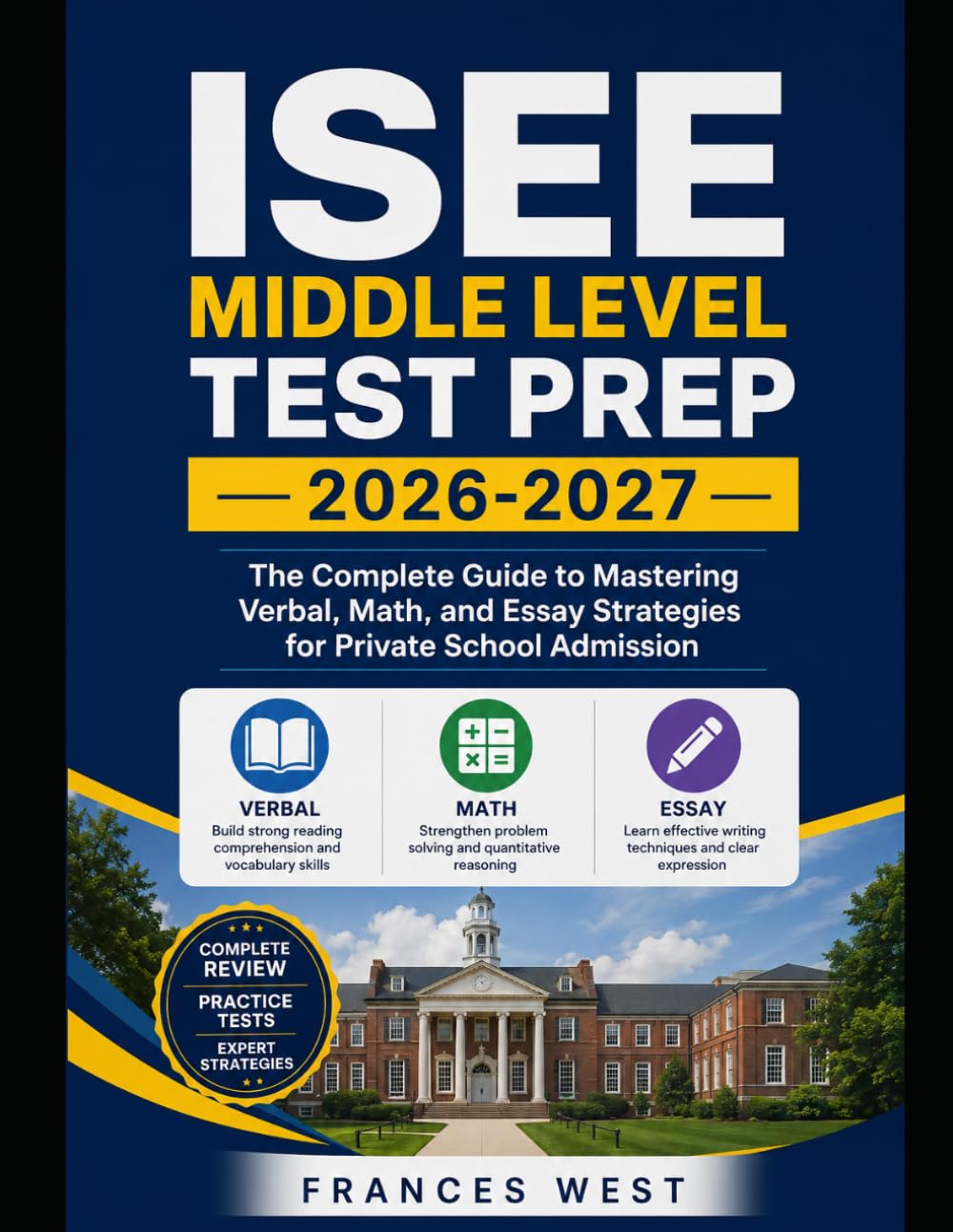 ISEE Middle Level Test Prep 2026-2027: The Complete Guide to Mastering Verbal, Math, and Essay Strategies for Private School Admission