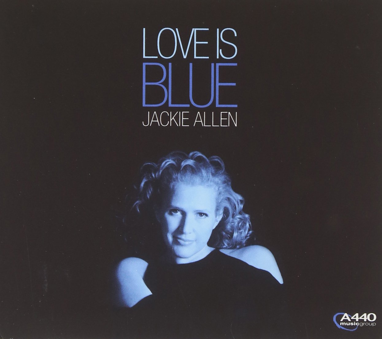 Love Is Blue [Audio CD] Jackie Allen; Laurence Hobgood; Rob Mathes; Frank Glover; Hans Sturm; Dane Richeson; John Moulder; Jerome Moross; John Latouche; Ric Marlow; Alec Wilder; André Popp; Annie Lennox; Bobby Hutcherson; Kenny Vance and Robert Scott