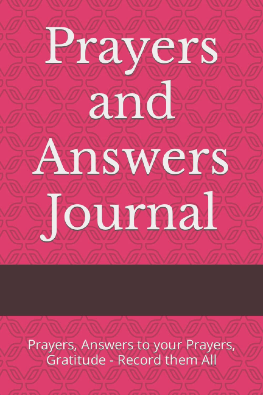 Prayers and Answers Journal: Prayers, Answers to your Prayers, Gratitude - Record them All