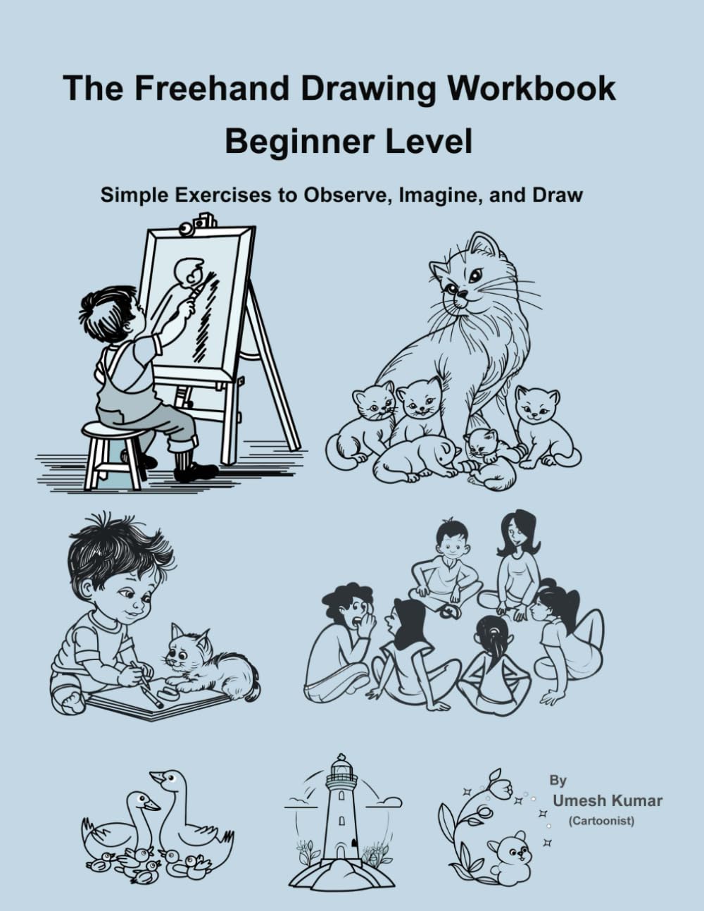 The Freehand Drawing Workbook -– Beginner Level: Simple Exercises to Observe, Imagine, and Draw