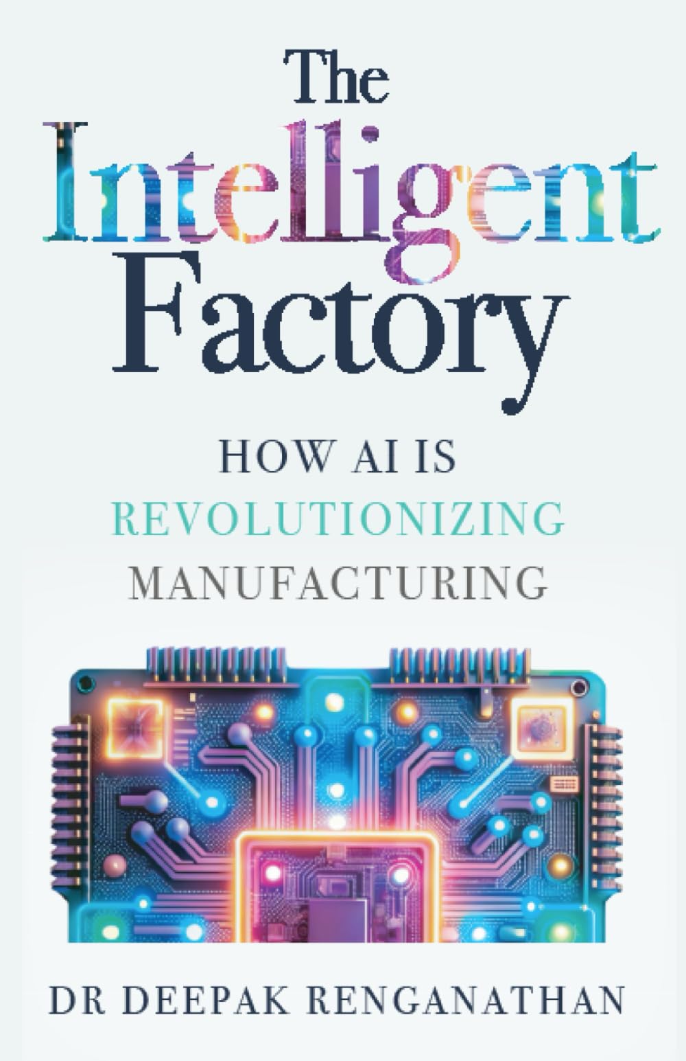 The Intelligent Factory: How AI is Revolutionizing Manufacturing.