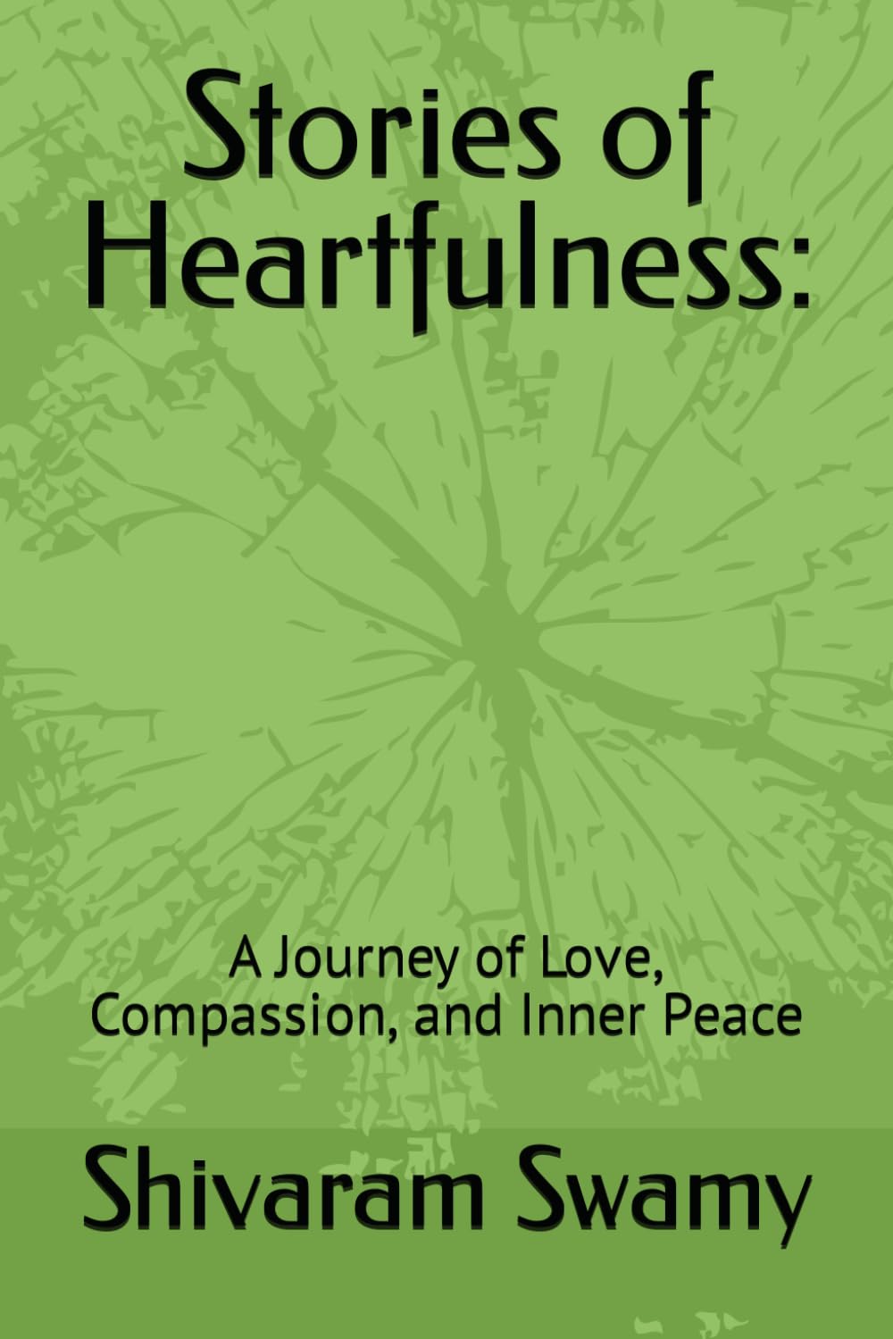 Stories of Heartfulness:: A Journey of Love, Compassion, and Inner Peace