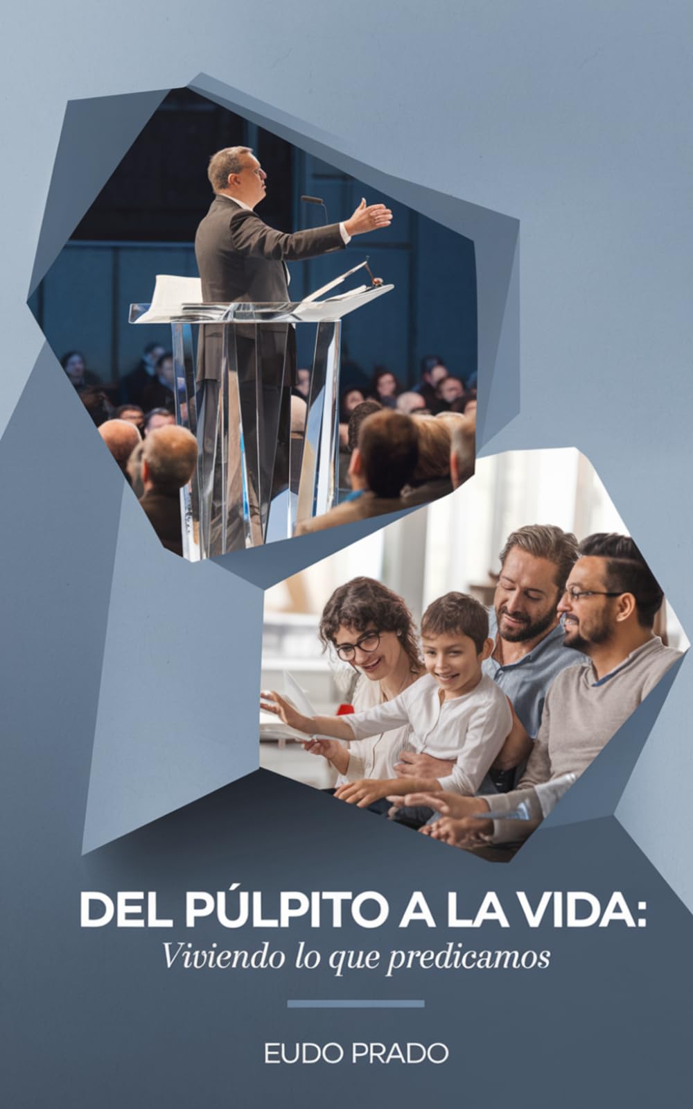 Del Púlpito a la Vida: Viviendo lo que predicamos