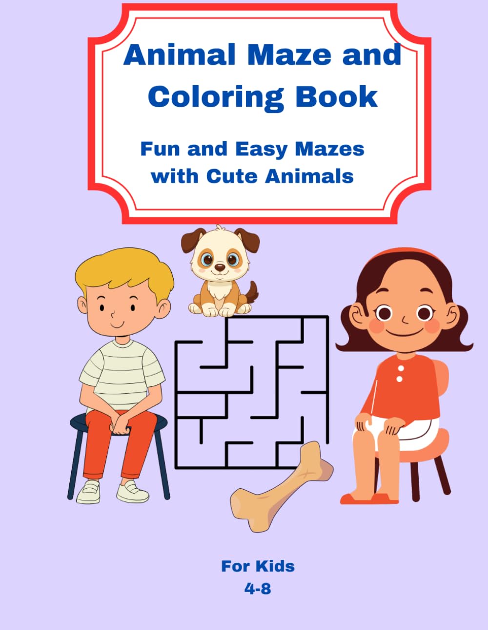 ANIMAL MAZE AND COLORING BOOK FOR KIDS: Fun and Easy Mazes with Cute Animals Ages 4-8