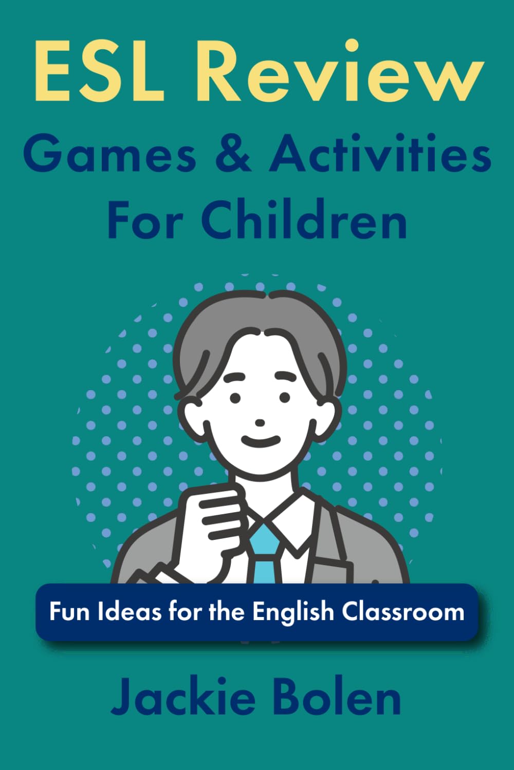 ESL Review Games & Activities For Children: Fun Ideas for the English Classroom (Teaching ESL/EFL to Children)