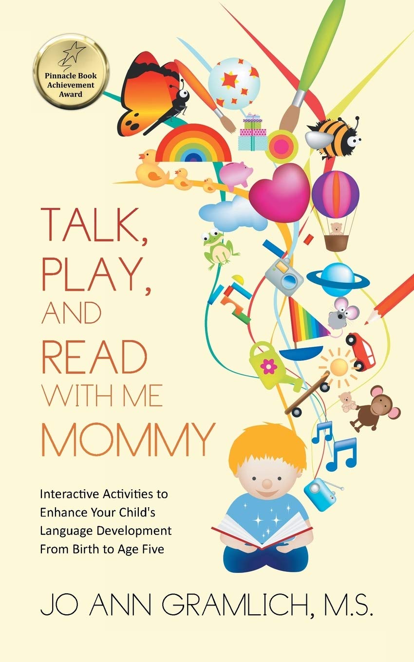 Talk, Play, and Read with Me Mommy: Interactive Activities to Enhance Your Child's Language Development From Birth to Age Five