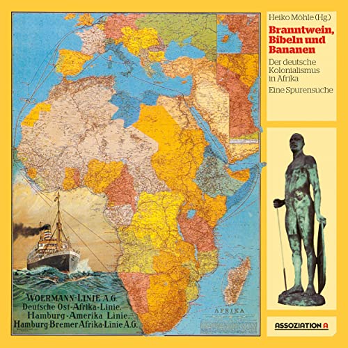Branntwein, Bibeln und Bananen: Der deutsche Kolonialismus in Afrika - eine Spurensuche