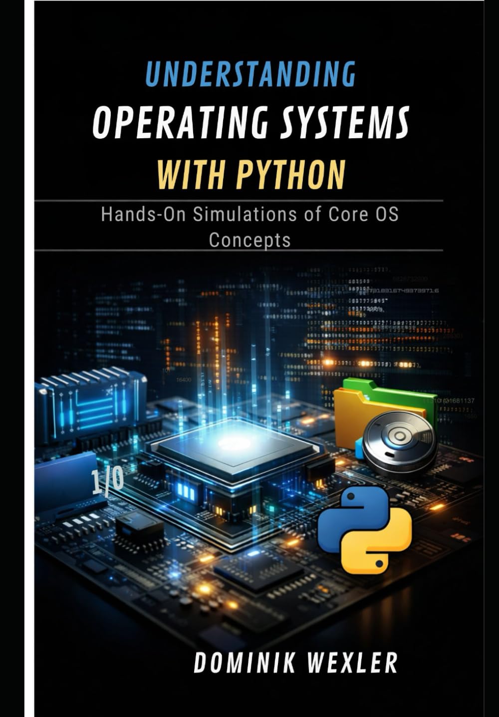Understanding Operating Systems with Python: Hands-On Simulations of Core OS Concepts