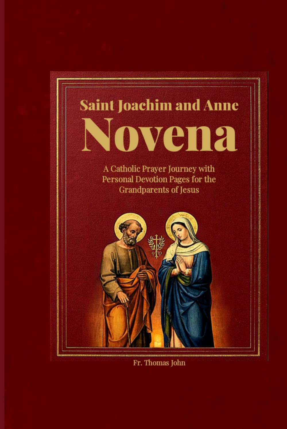 Saint Joachim and Anne Novena: A Catholic Prayer Journey with Personal Devotion Pages for the Grandparents of Jesus