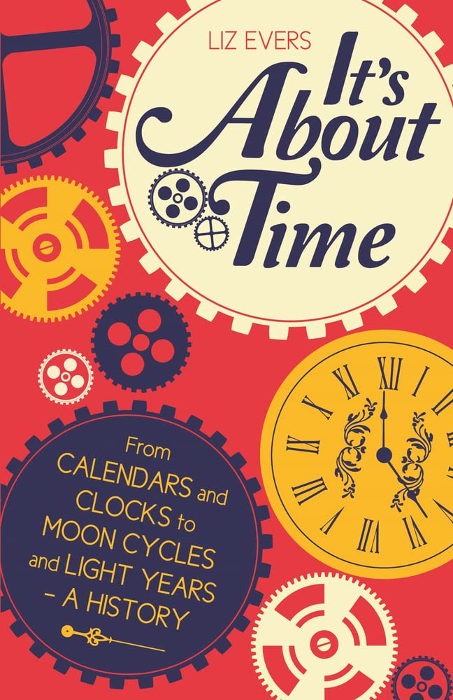 Buy It'S About Time: From Calendars And Clocks To Moon Cycles And Light Years - A History — BookShops.in