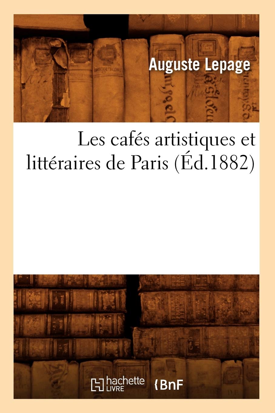 Les cafés artistiques et littéraires de Paris (Éd.1882) (Litterature)