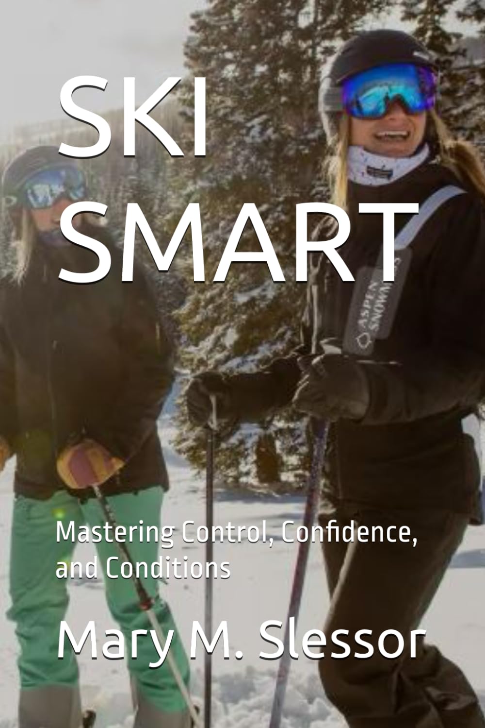 SKI SMART: Mastering Control, Confidence, and Conditions