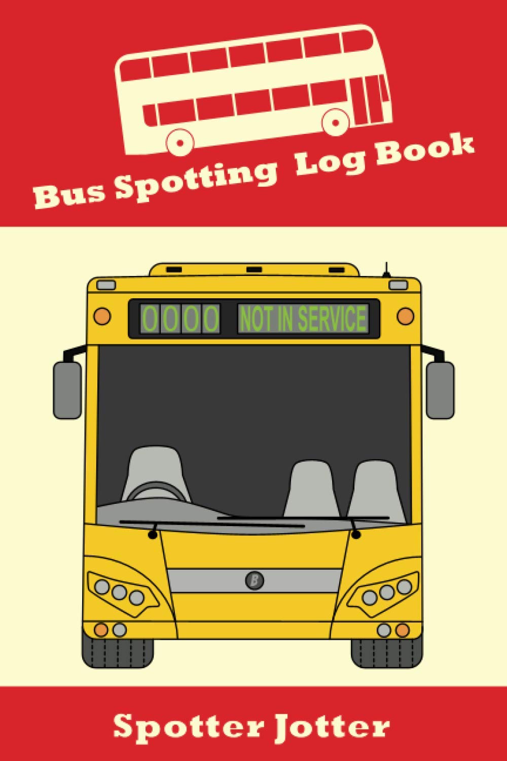 Bus Spotting Logbook: Spotter Jotter A Handy Book To Have For The Bus Enthusiast.