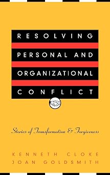 Resolving Personal and Organizational Conflict Stories of Transformation and Forgiveness