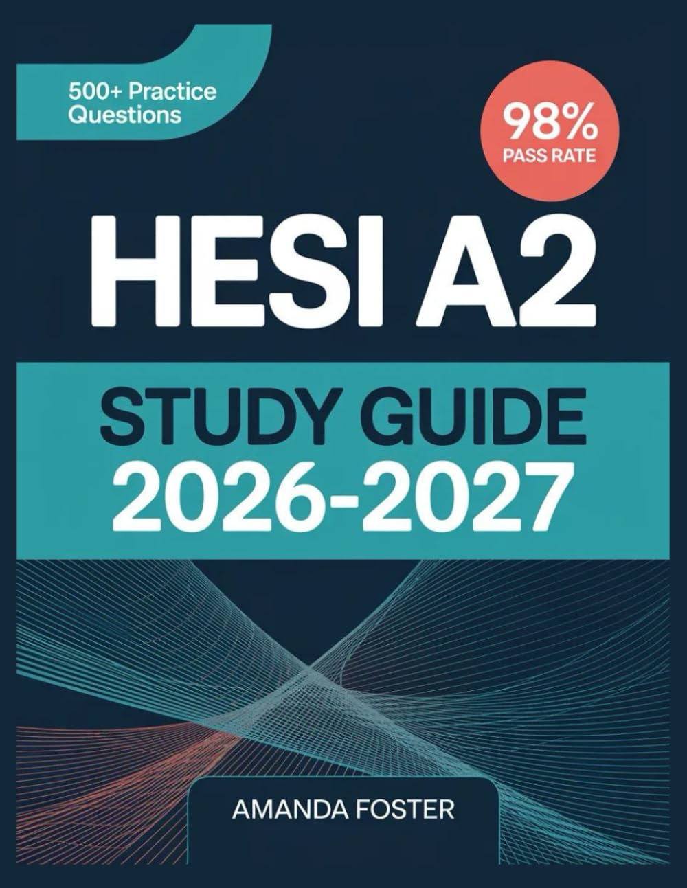 HESI A2 Study Guide 2026-2027: Full Content Review with 500+ Practice Questions and Answer Explanations