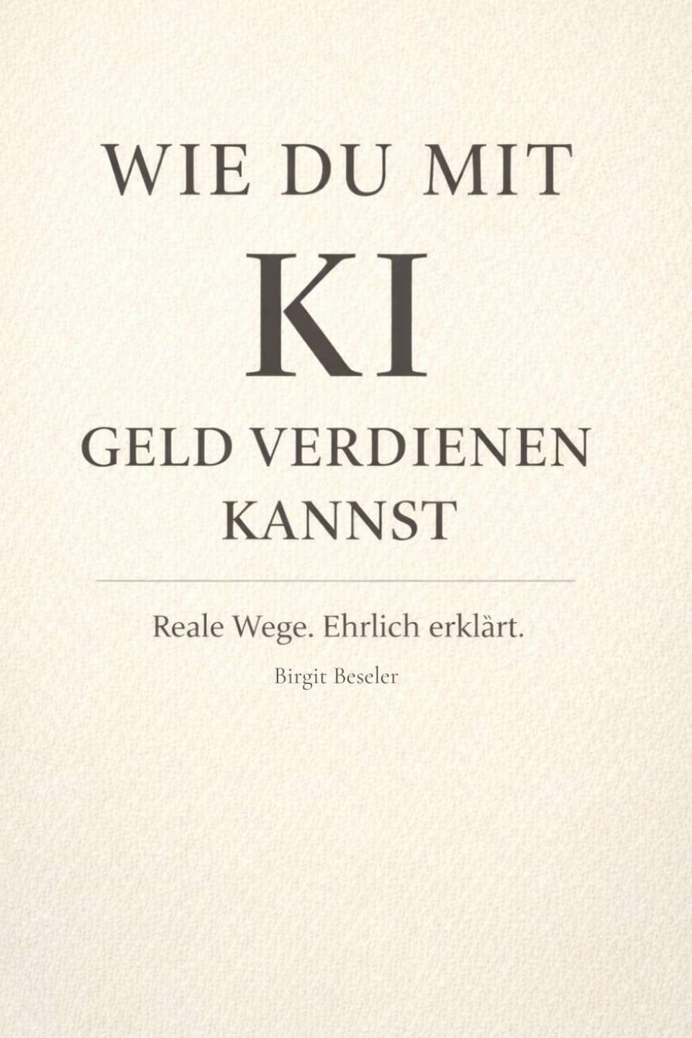 Wie du mit KI Geld verdienen kannst: Reale Wege. Ehrlich erklärt.