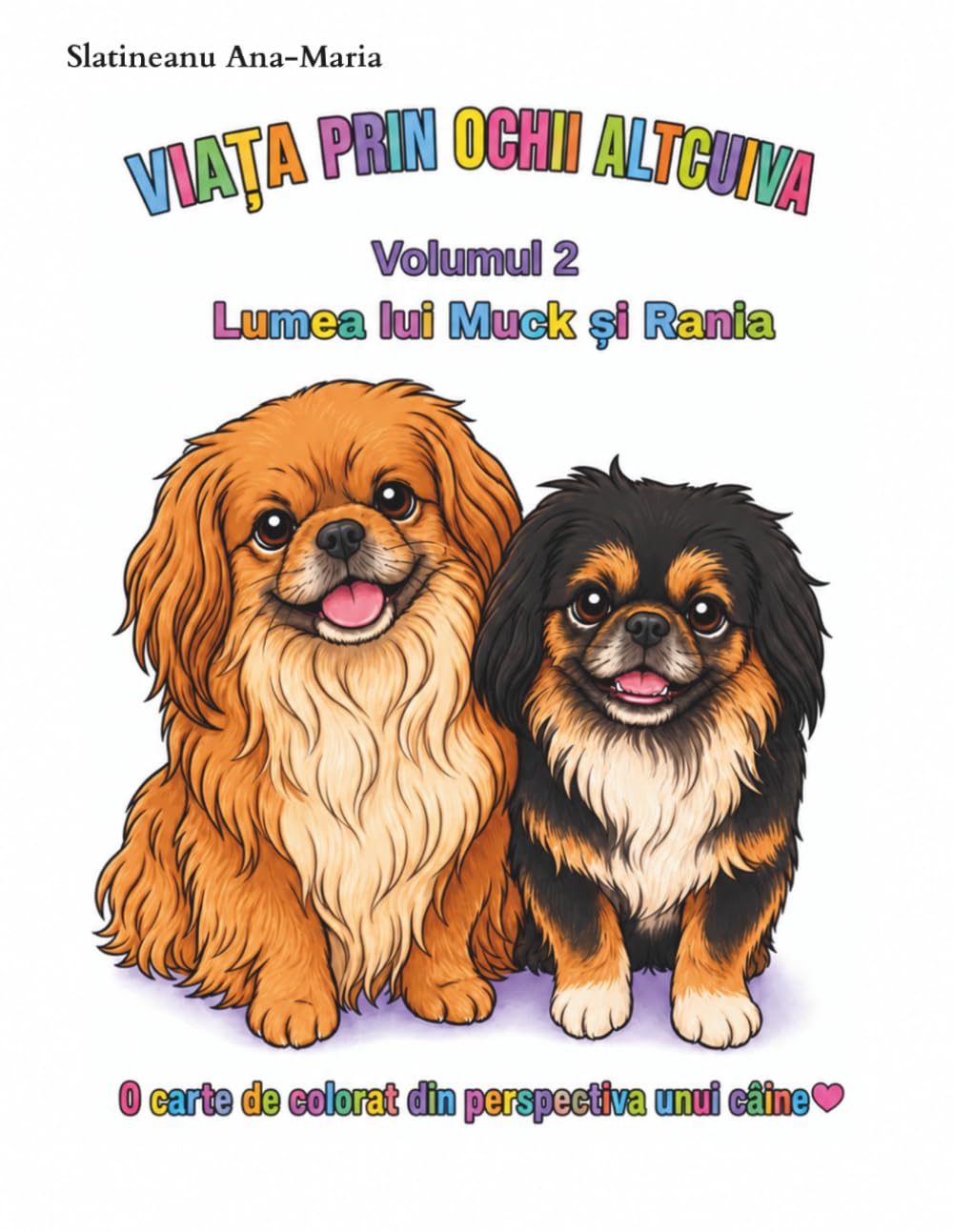 Viața prin ochii altcuiva (Romanian Edition): Lumea lui Muck și Rania: O carte de colorat din perspectiva unui câine (Romanian Language Coloring Book) (Life Through Another's Eyes)