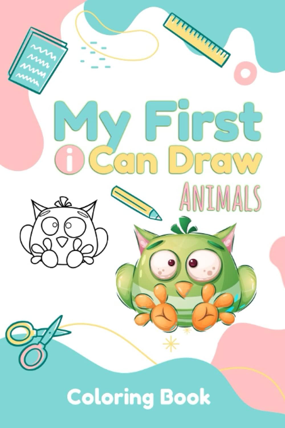 My First I can Draw Animals: First Big Book of Easy Educational Coloring Pages of 100 Animals For Kids Cute Coloring animals, Childrens aged 5 and ... hands.110 pages, 6x9 inches Blank Back Page