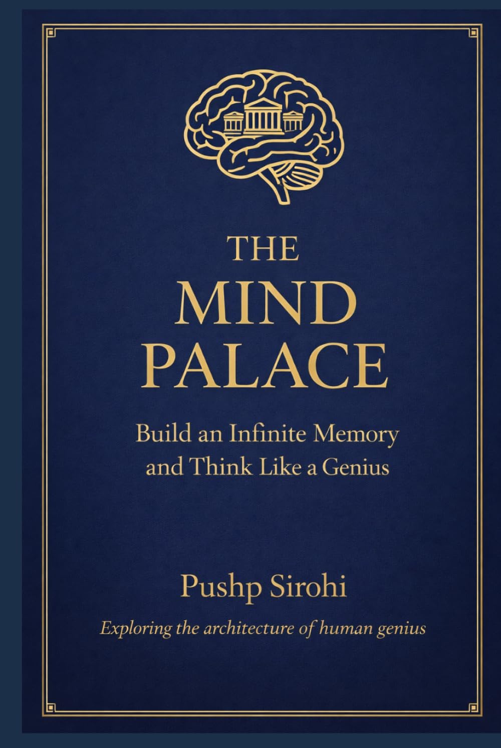 THE MIND PALACE: Build an Infinite Memory and Think Like a Genius