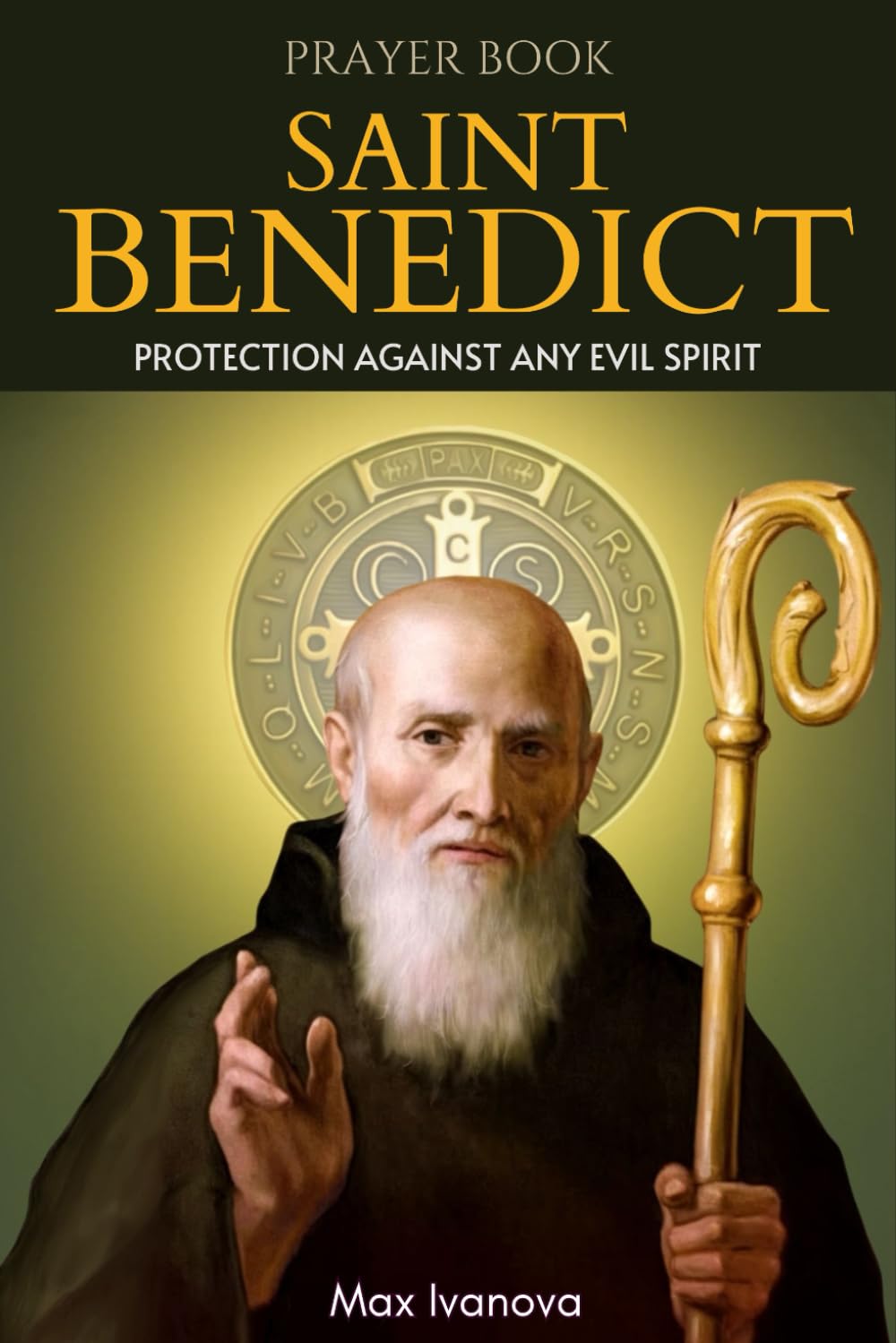 Prayer Book Saint Benedict: Protection Against Any Evil Spirit: 7 (saints and mystics collection)